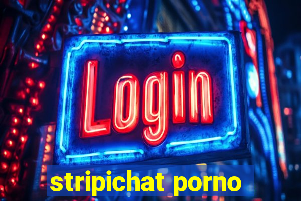 stripichat porno